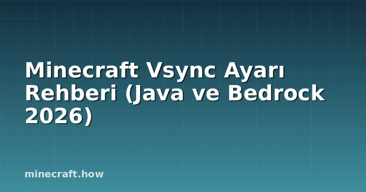 Minecraft Vsync Ayarı Rehberi (Java ve Bedrock 2026)