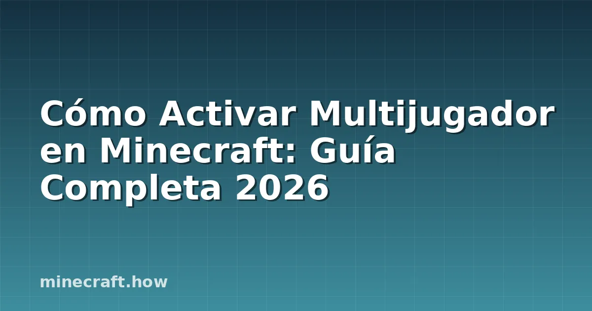 Cómo Activar Multijugador en Minecraft: Guía Completa 2026