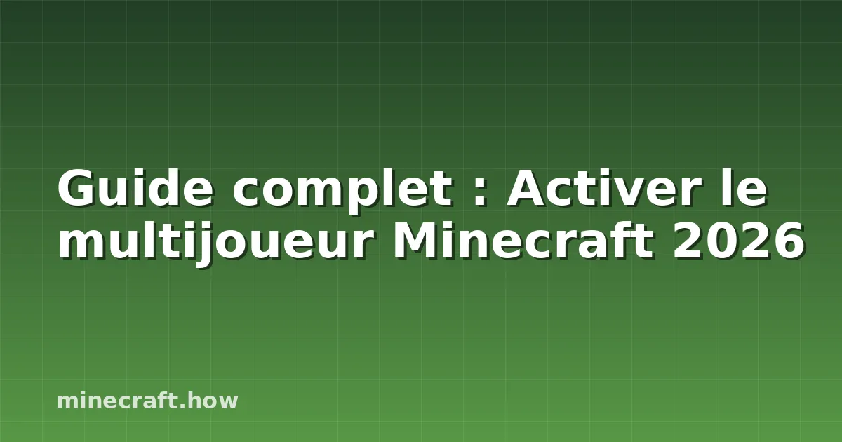 Guide complet : Activer le multijoueur Minecraft 2026
