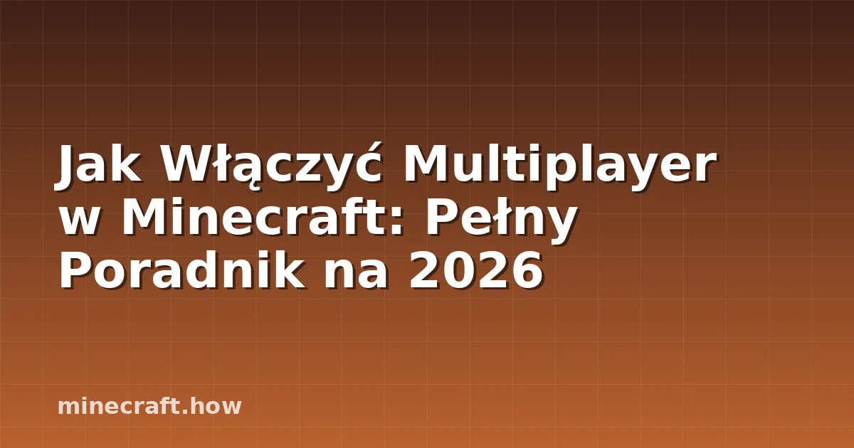 Jak Włączyć Multiplayer w Minecraft: Pełny Poradnik na 2026