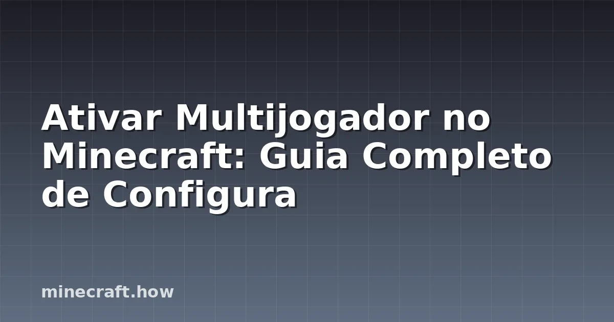 Ativar Multijogador no Minecraft: Guia Completo de Configura