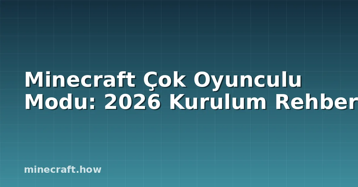 Minecraft Çok Oyunculu Modu: 2026 Kurulum Rehberi