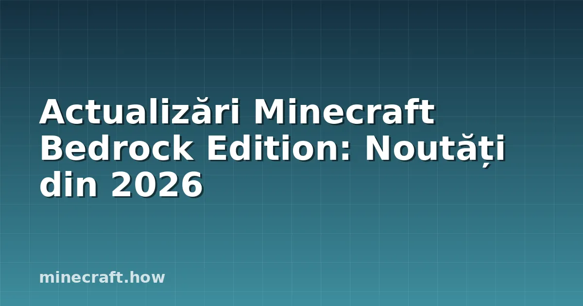 Actualizări Minecraft Bedrock Edition: Noutăți din 2026