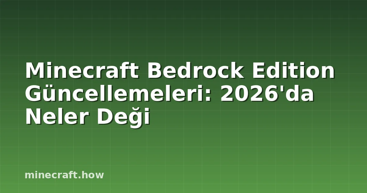 Minecraft Bedrock Edition Güncellemeleri: 2026'da Neler Deği