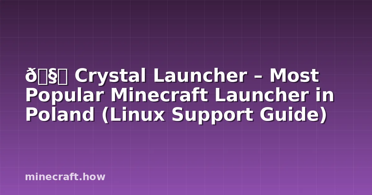 🧊 Crystal Launcher – Most Popular Minecraft Launcher in Poland (Linux Support Guide)