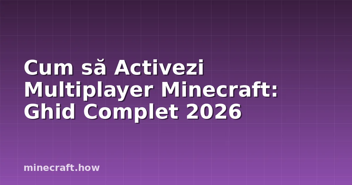 Cum să Activezi Multiplayer Minecraft: Ghid Complet 2026