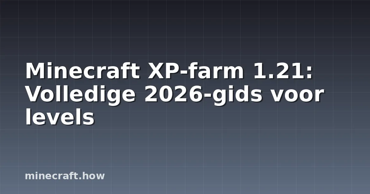 Minecraft XP-farm 1.21: Volledige 2026-gids voor levels