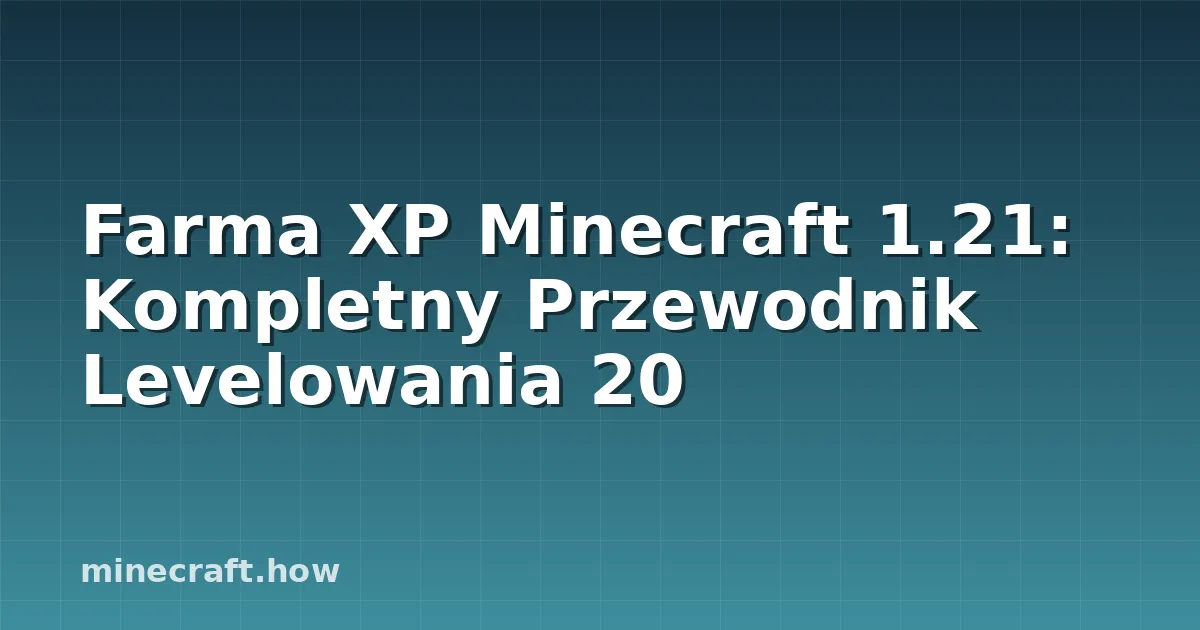 Farma XP Minecraft 1.21: Kompletny Przewodnik Levelowania 20