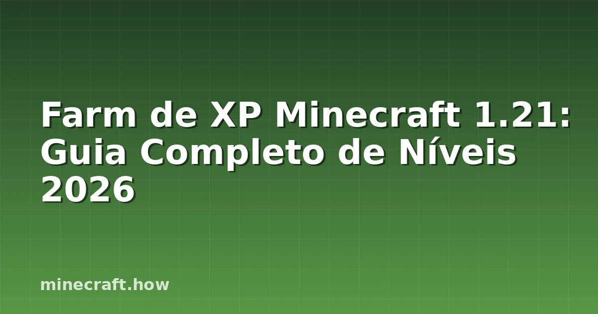 Farm de XP Minecraft 1.21: Guia Completo de Níveis 2026