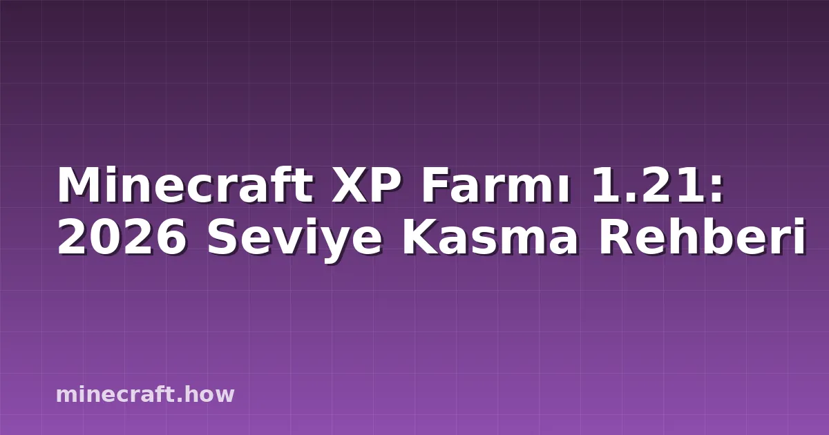 Minecraft XP Farmı 1.21: 2026 Seviye Kasma Rehberi