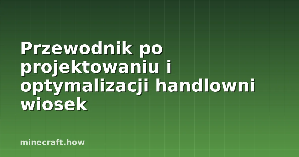 Przewodnik po projektowaniu i optymalizacji handlowni wiosek