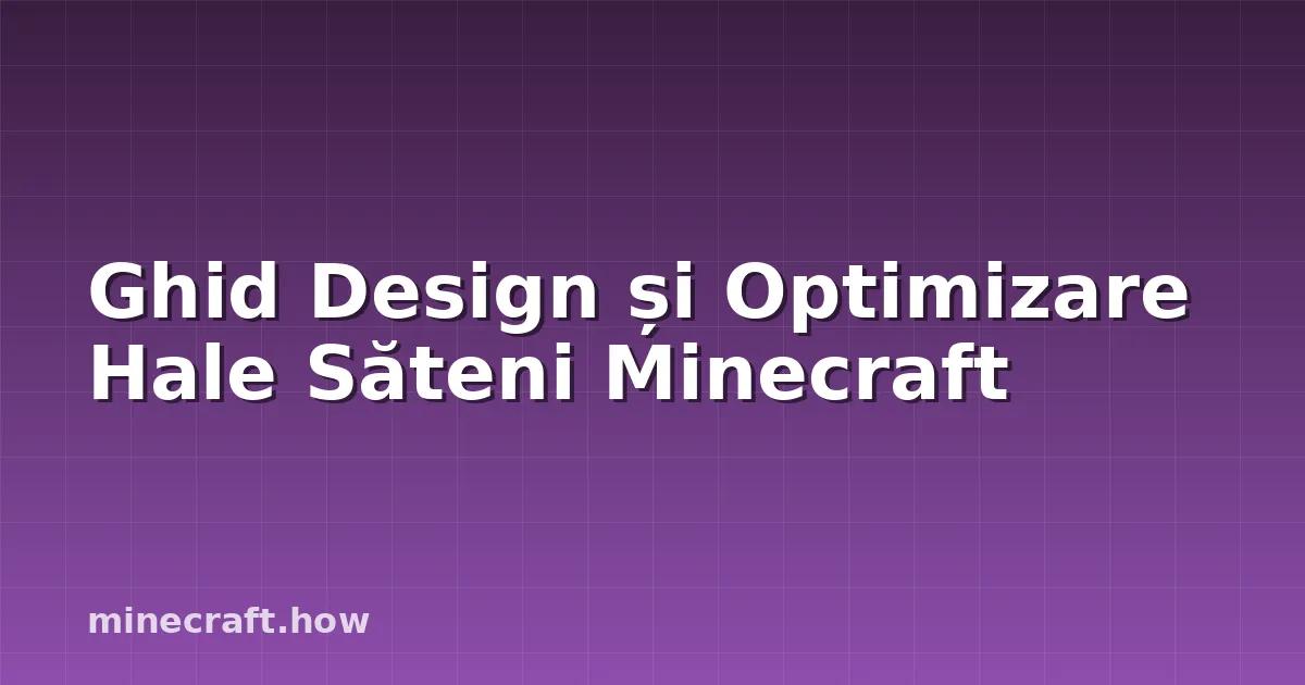 Ghid Design și Optimizare Hale Săteni Minecraft