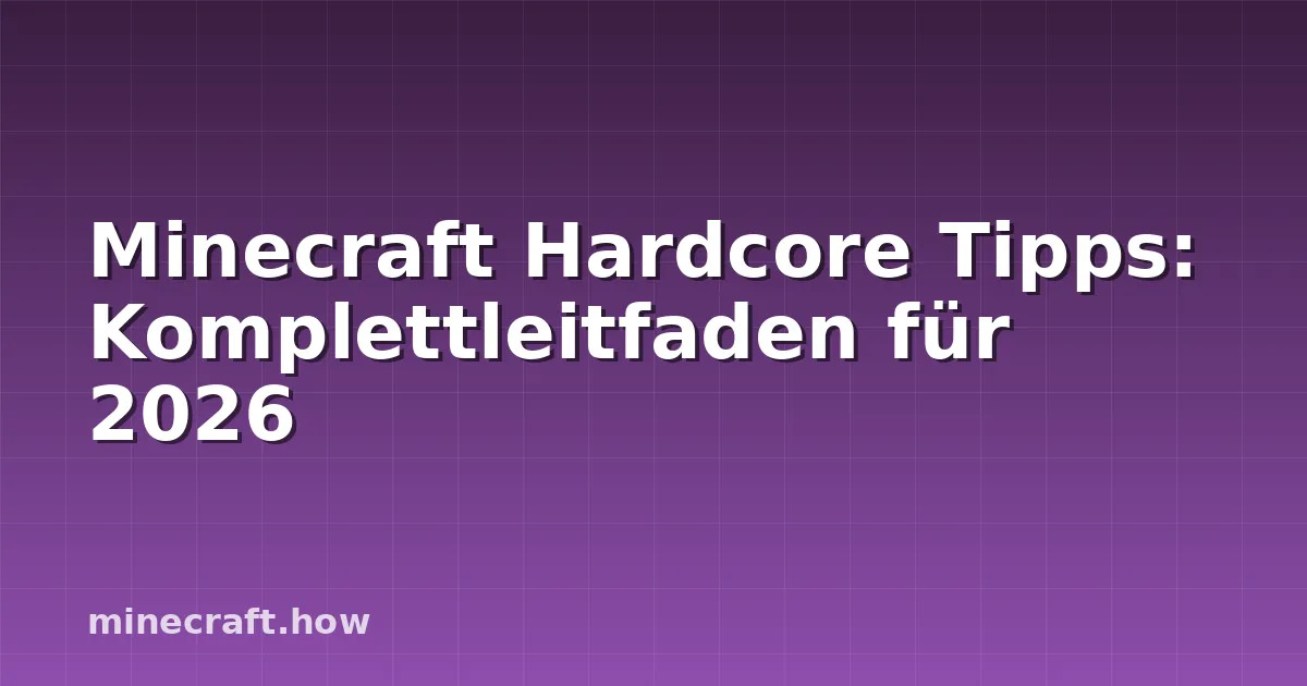 Minecraft Hardcore Tipps: Komplettleitfaden für 2026