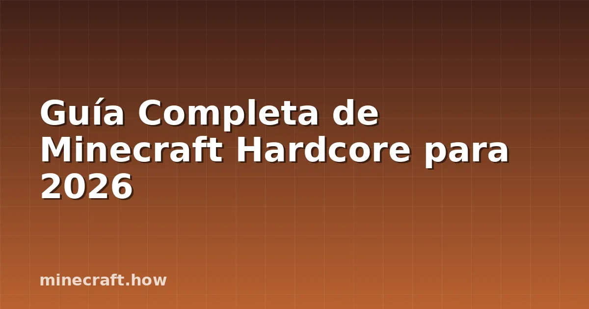 Guía Completa de Minecraft Hardcore para 2026