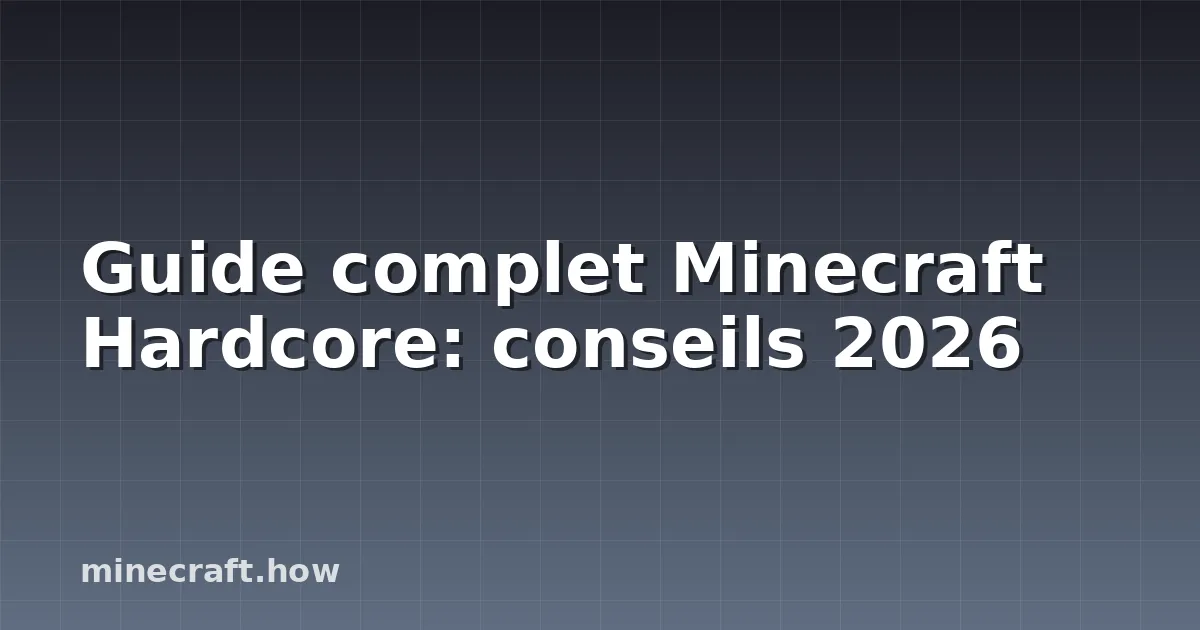Guide complet Minecraft Hardcore: conseils 2026