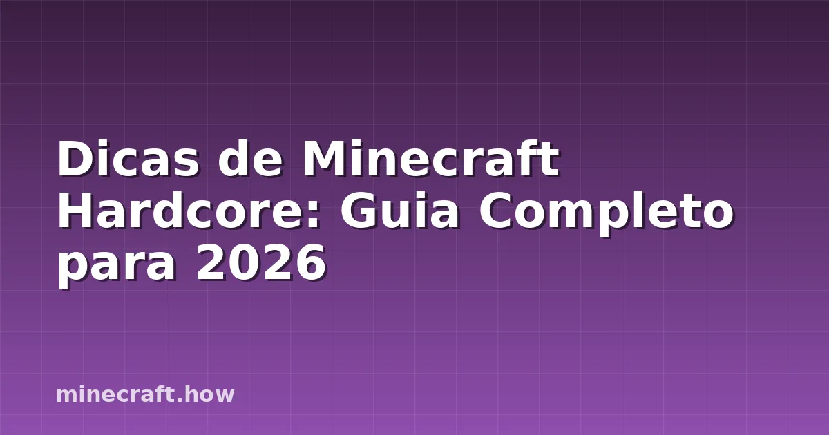 Dicas de Minecraft Hardcore: Guia Completo para 2026