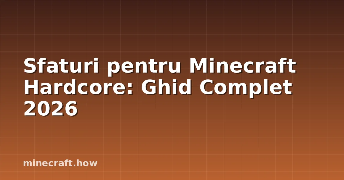 Sfaturi pentru Minecraft Hardcore: Ghid Complet 2026