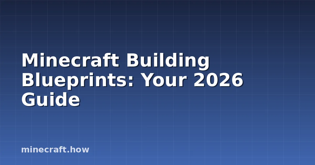 Шаблоны для строительства в Minecraft: Руководство 2026