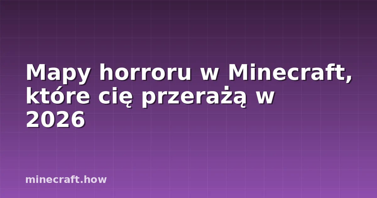 Mapy horroru w Minecraft, które cię przerażą w 2026
