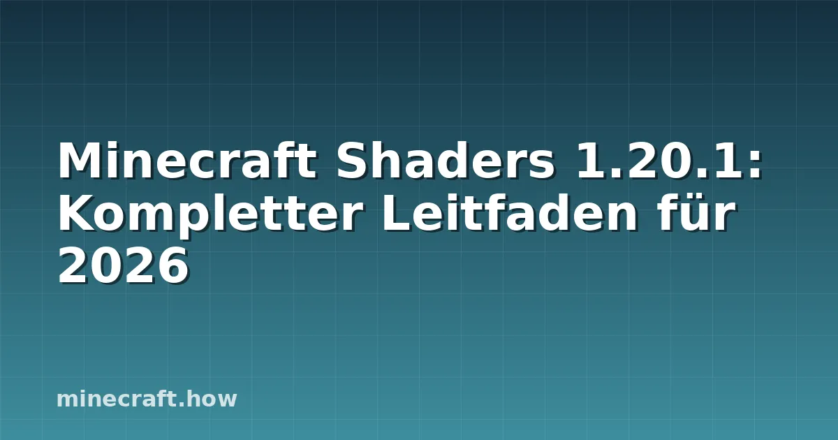 Minecraft Shaders 1.20.1: Kompletter Leitfaden für 2026