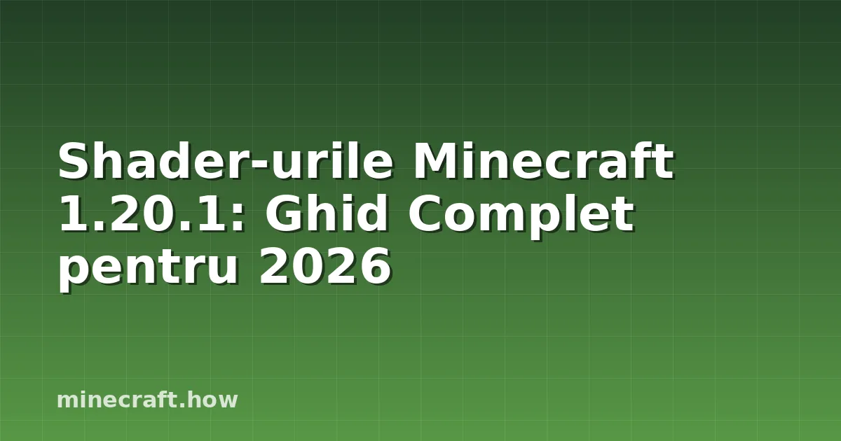 Shader-urile Minecraft 1.20.1: Ghid Complet pentru 2026