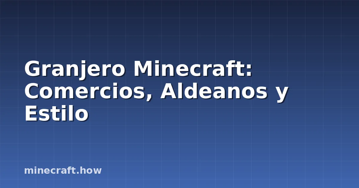 Granjero Minecraft: Comercios, Aldeanos y Estilo
