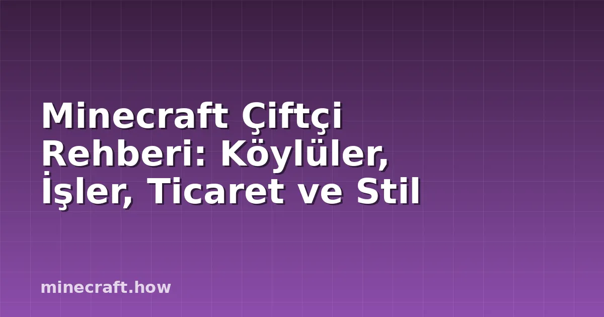 Minecraft Çiftçi Rehberi: Köylüler, İşler, Ticaret ve Stil