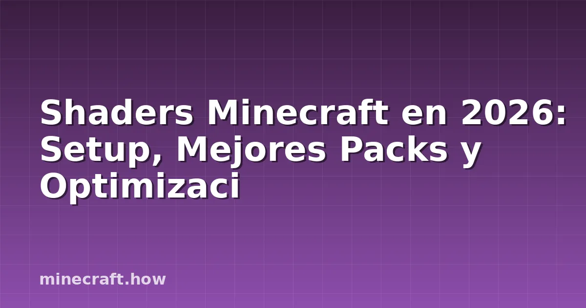Shaders Minecraft en 2026: Setup, Mejores Packs y Optimizaci