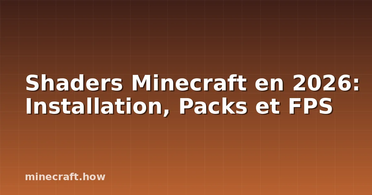 Shaders Minecraft en 2026: Installation, Packs et FPS