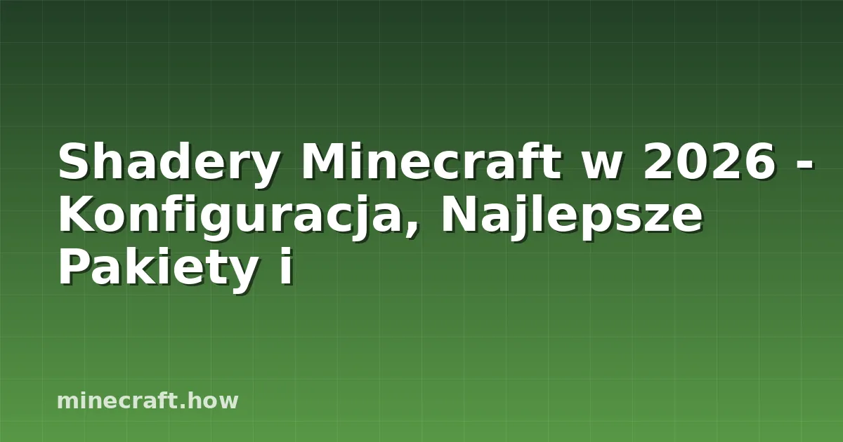 Shadery Minecraft w 2026 - Konfiguracja, Najlepsze Pakiety i