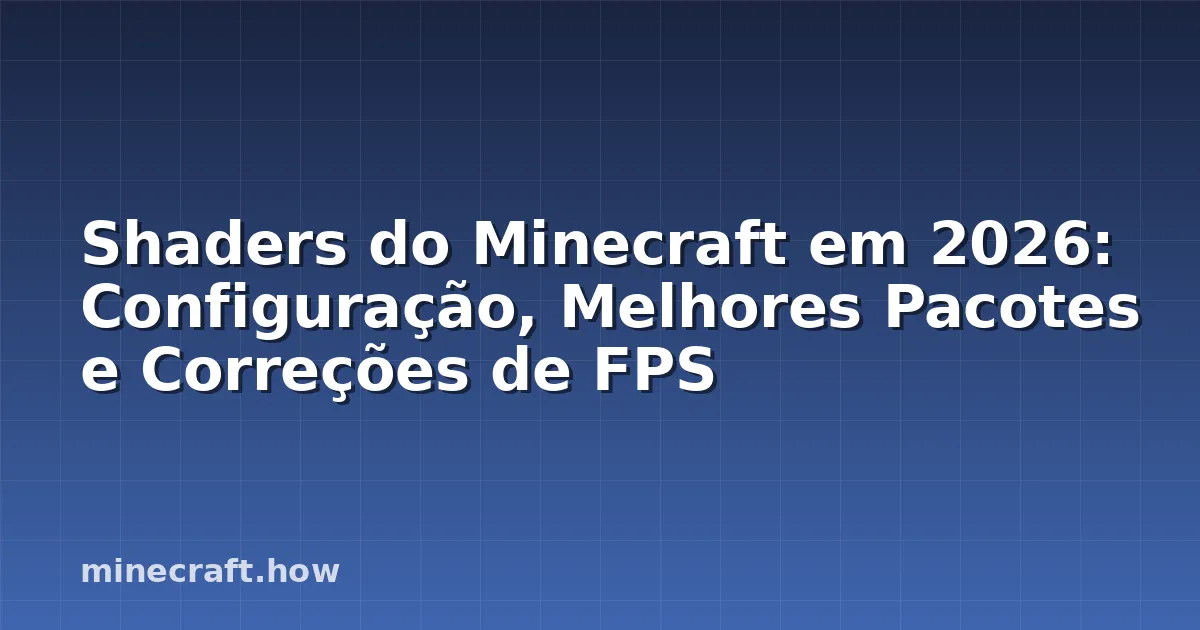 Shaders do Minecraft em 2026: Configuração, Melhores Pacotes e Correções de FPS