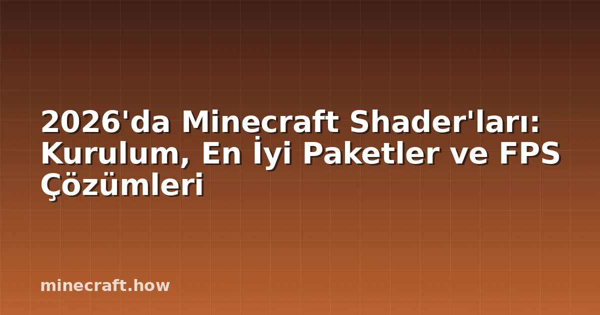 2026'da Minecraft Shader'ları: Kurulum, En İyi Paketler ve FPS Çözümleri
