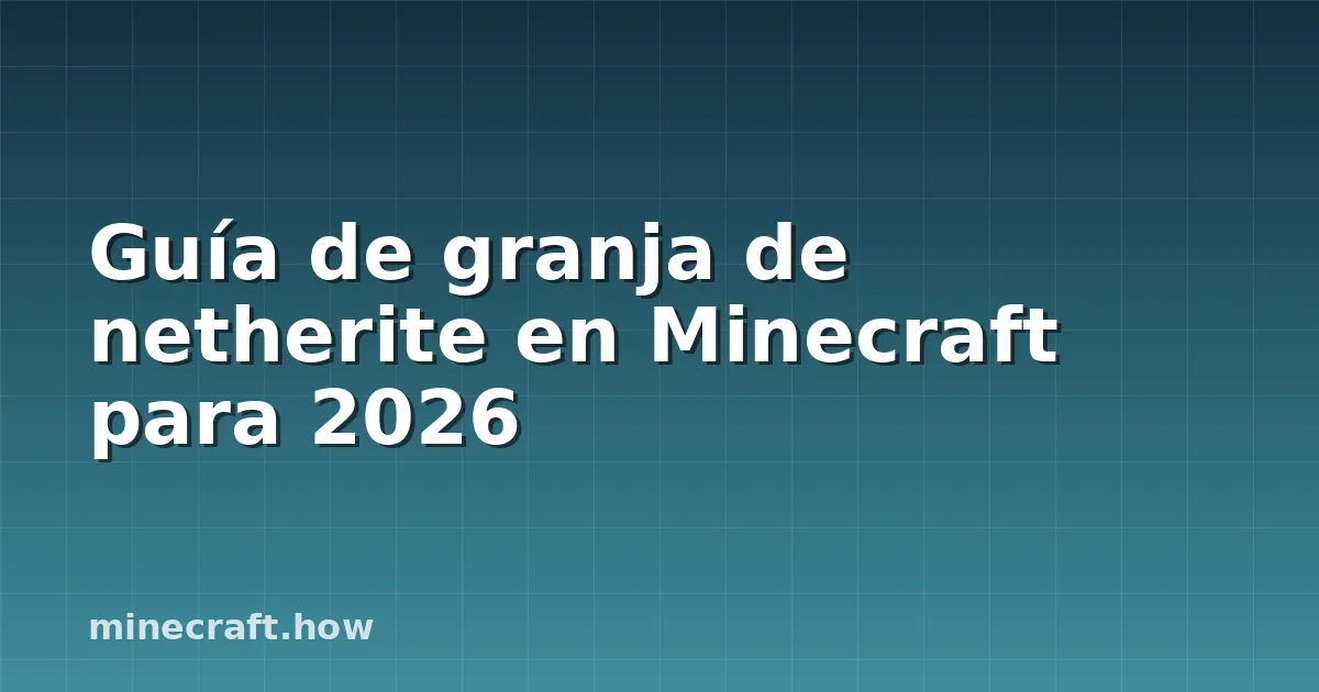 Guía de granja de netherite en Minecraft para 2026