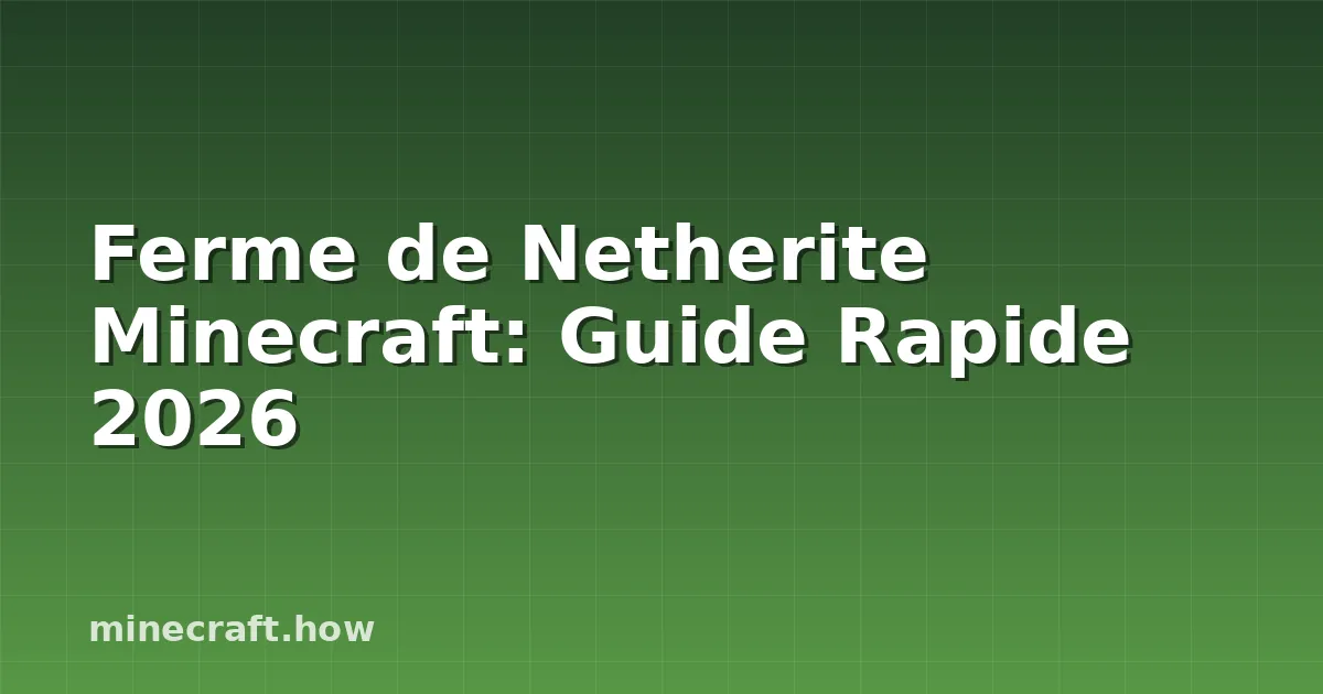 Ferme de Netherite Minecraft: Guide Rapide 2026