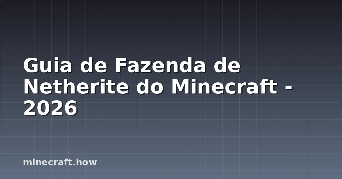 Guia de Fazenda de Netherite do Minecraft - 2026