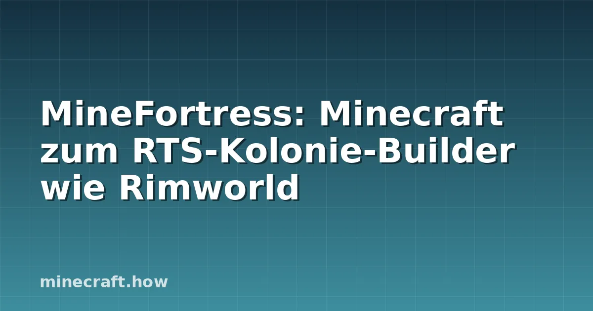 MineFortress: Minecraft zum RTS-Kolonie-Builder wie Rimworld