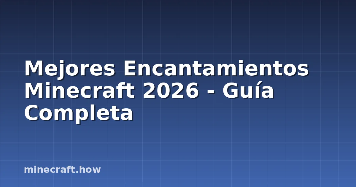 Mejores Encantamientos Minecraft 2026 - Guía Completa