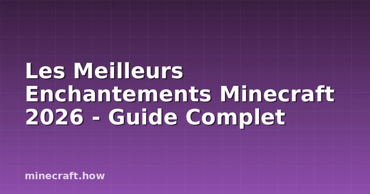 Les Meilleurs Enchantements Minecraft 2026 - Guide Complet