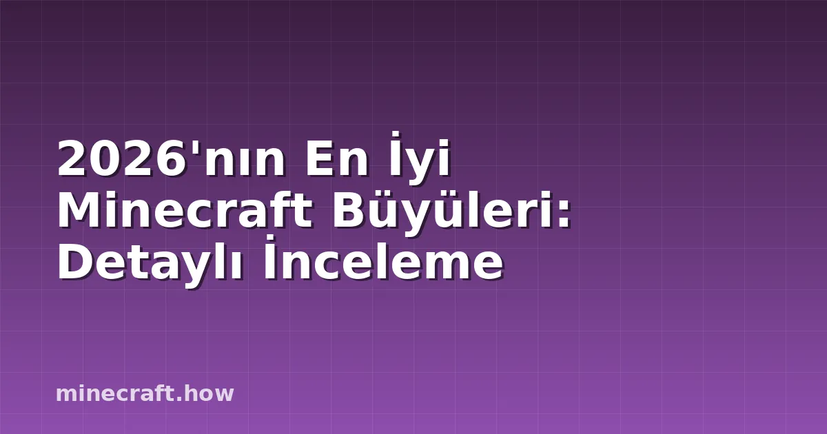 2026'nın En İyi Minecraft Büyüleri: Detaylı İnceleme