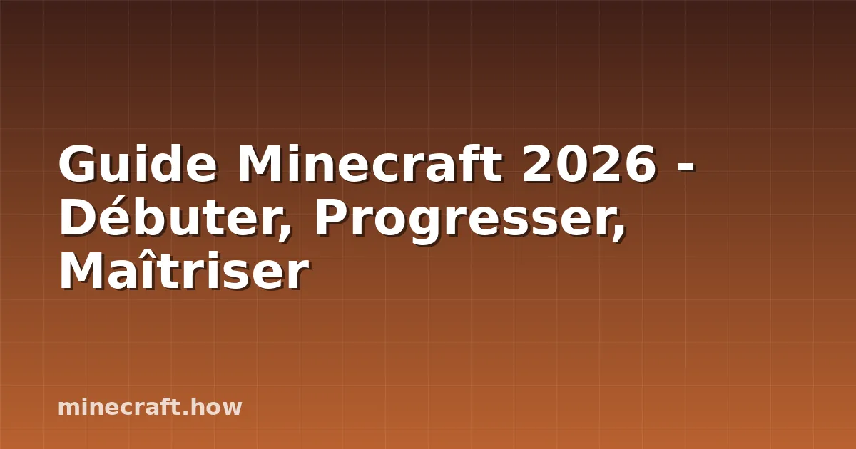 Guide Minecraft 2026 - Débuter, Progresser, Maîtriser