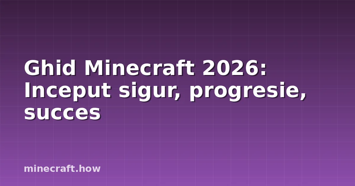 Ghid Minecraft 2026: Inceput sigur, progresie, succes