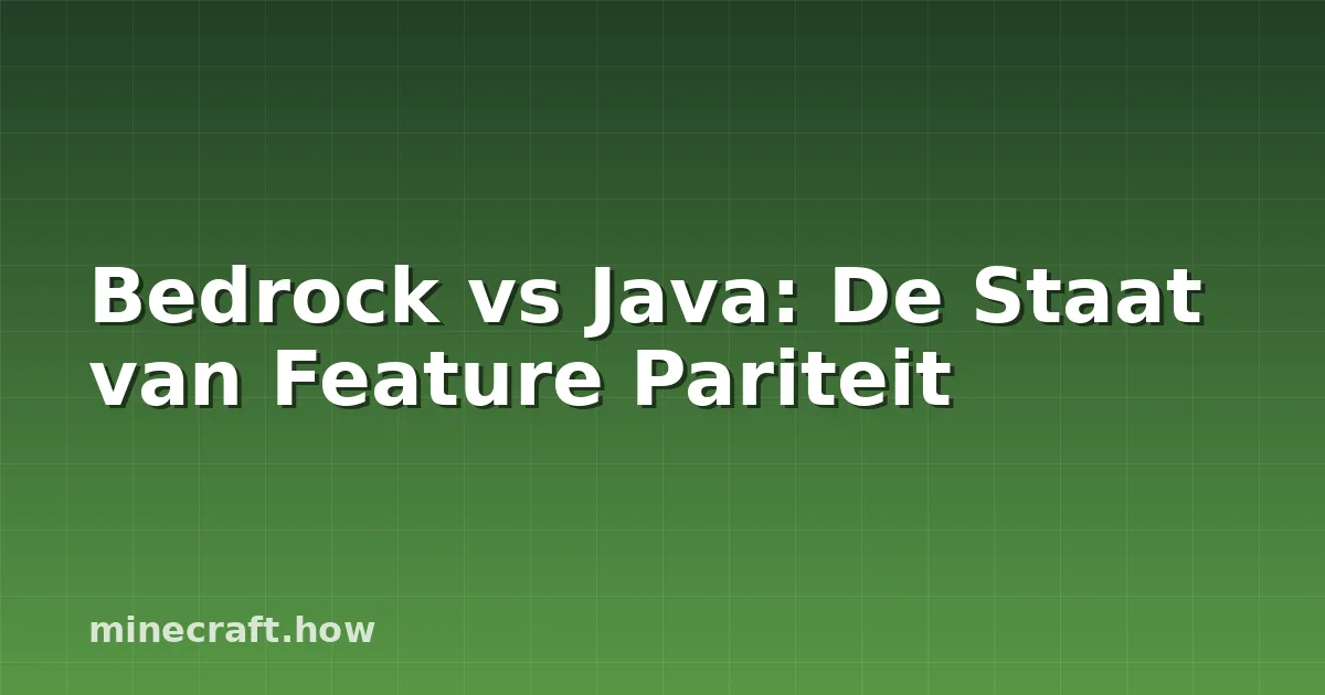 Bedrock vs Java: De Staat van Feature Pariteit