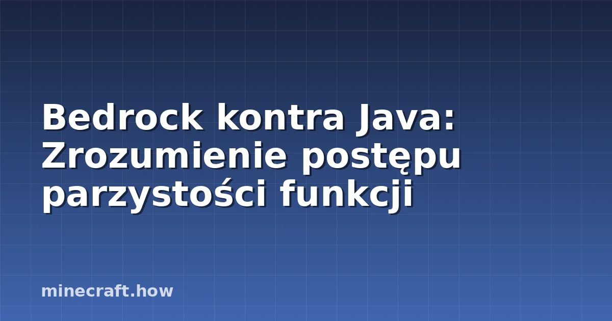 Bedrock kontra Java: Zrozumienie postępu parzystości funkcji