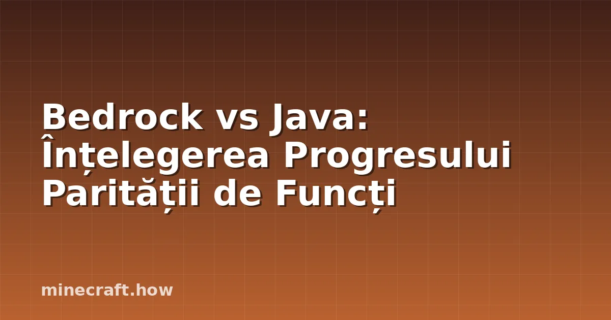 Bedrock vs Java: Înțelegerea Progresului Parității de Funcți