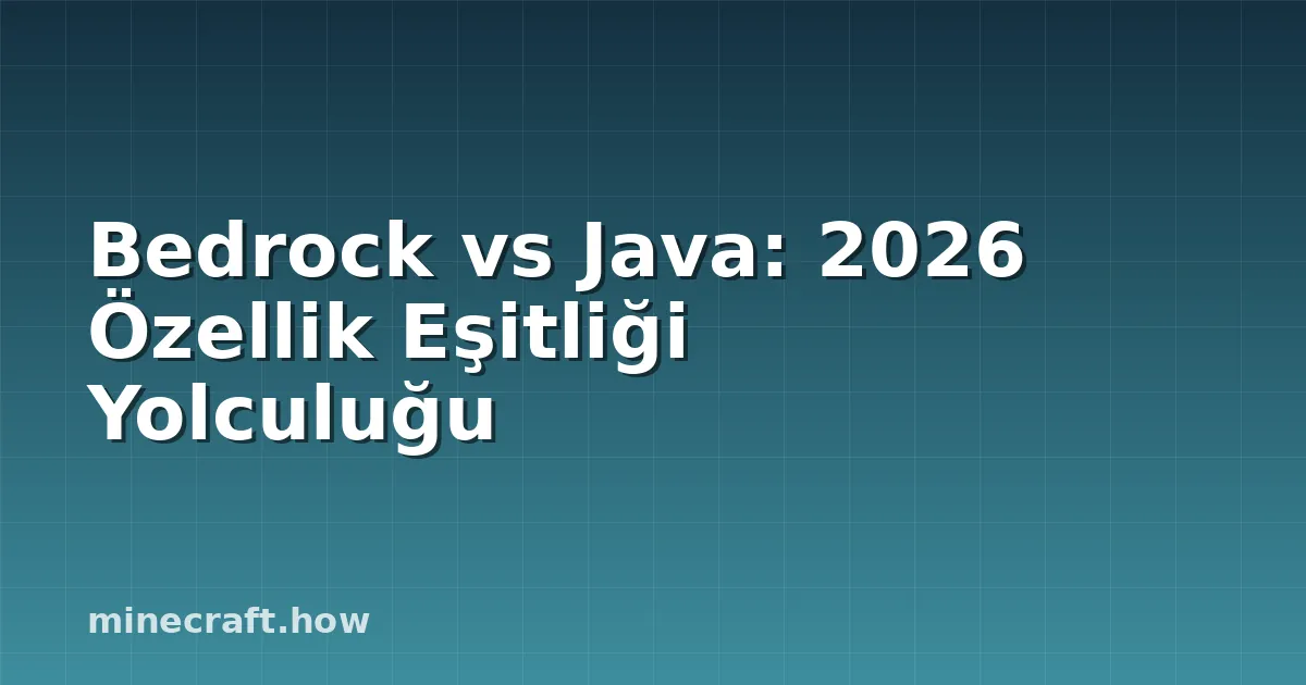 Bedrock vs Java: 2026 Özellik Eşitliği Yolculuğu