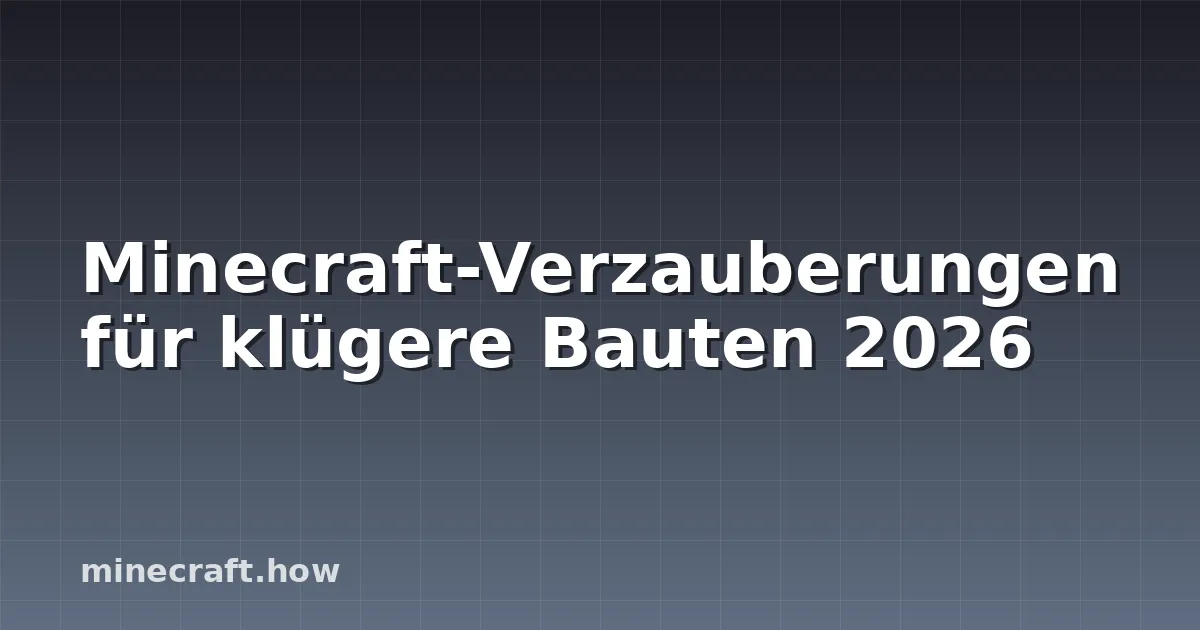 Minecraft-Verzauberungen für klügere Bauten 2026