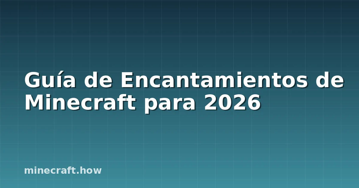 Guía de Encantamientos de Minecraft para 2026