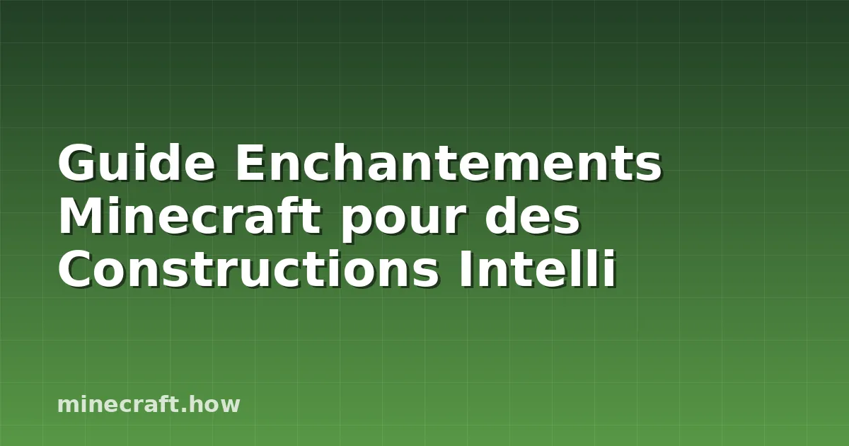 Guide Enchantements Minecraft pour des Constructions Intelli