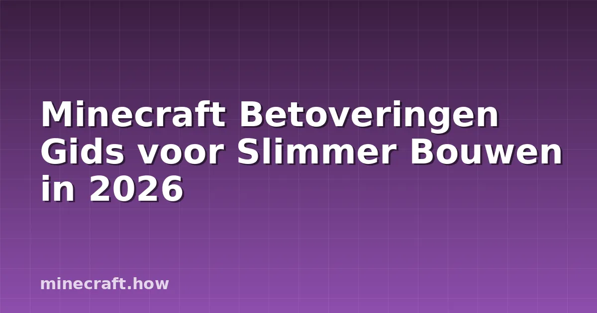 Minecraft Betoveringen Gids voor Slimmer Bouwen in 2026