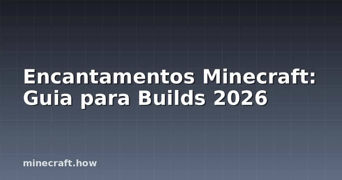 Encantamentos Minecraft: Guia para Builds 2026